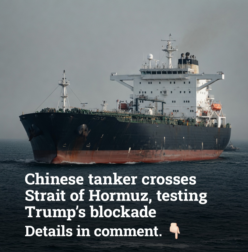Large Chinese oil tanker crossing the Strait of Hormuz to test Trump's blockade of Iranian oil shipments